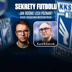 Karol Klimczak i tajemnice sukcesu Lecha Poznań. Jak klub buduje swoją siłę, by rywalizować w lidze europy?